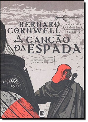 A canção da espada - Crônicas saxônicas - Bernard Cornwell