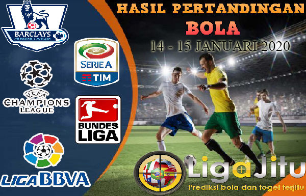 HASIL PERTANDINGAN BOLA 14 – 15 JANUARI 2020
