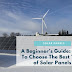 A Beginner’s Guide: How To Choose The Best Type of Solar Panels