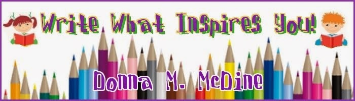 Write What Inspires You! ~ Donna M. McDine