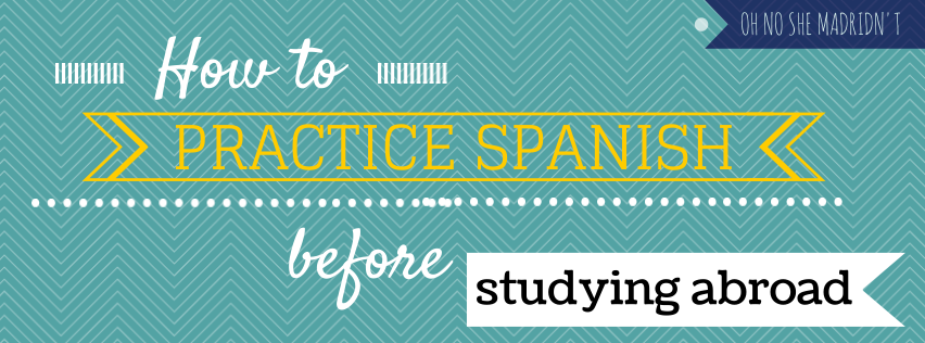 How to practice Spanish before studying abroad