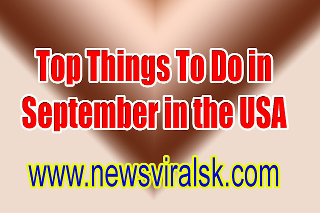 Top Things To Do in September in the USA