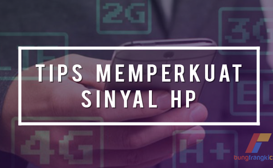 4 Cara Ampuh Agar Sinyal HP Kuat, Sudah Terbukti!