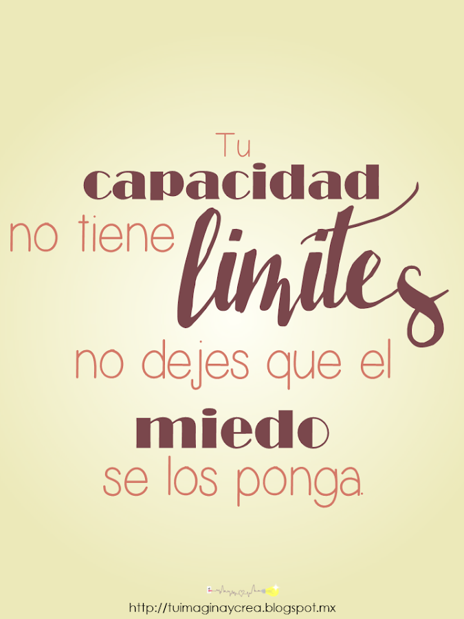 carteles con mensajes para redes sociales Tu capacidad no tiene limite no dejes que el miedo se los ponga.