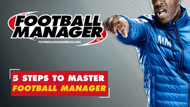 5 Steps to Master Football Manager 5 Steps to Master Football Manager