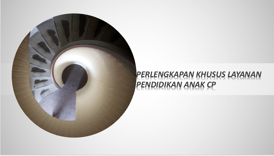 Perlengkapan Khusus Layanan Pendidikan Anak Cerebral Palsy ~ Rumah Difable