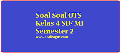 soal soal uts kelas 4 sd mi semester 2 genap ktsp tahun 2017 kisi kisi plus kunci jawabannya