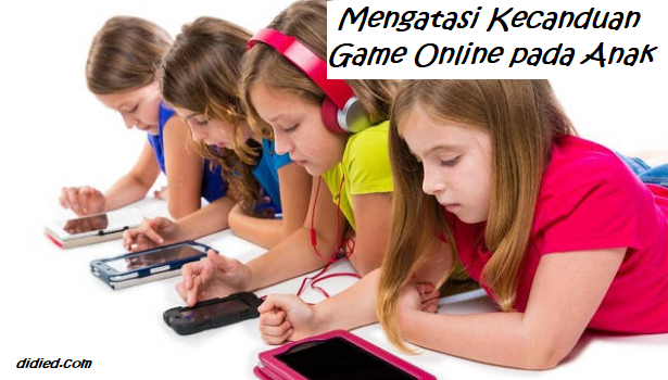 Cara Mengatasi Kecanduan Game Online pada Anak yang Ampuh - DIDIED.COM