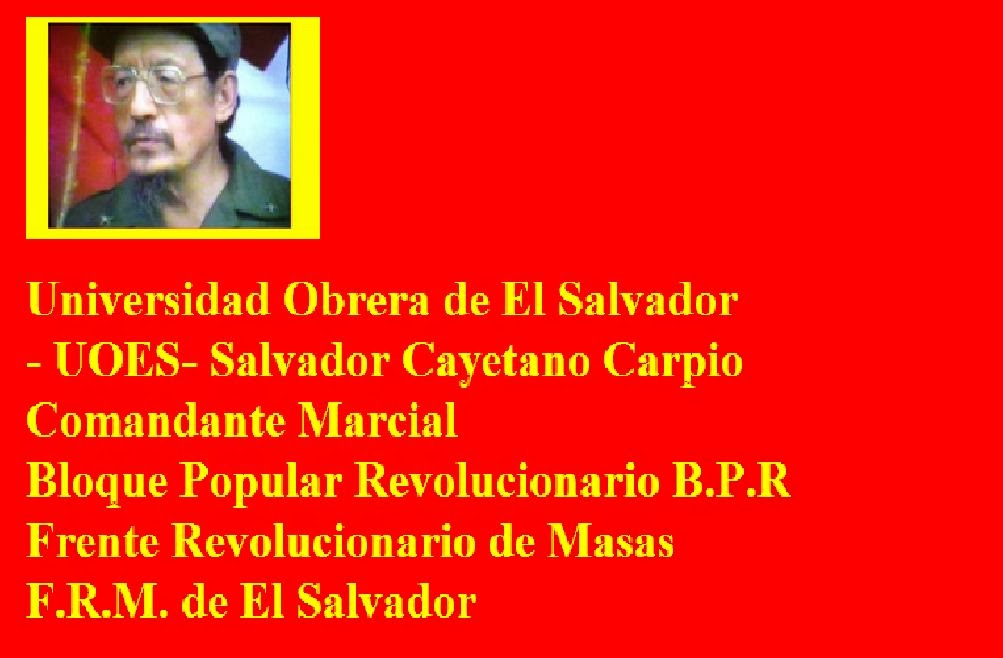 Universidad Obrera de El Salvador UOES Salvador Cayetano Carpio Comandante Marcial Por La Causa