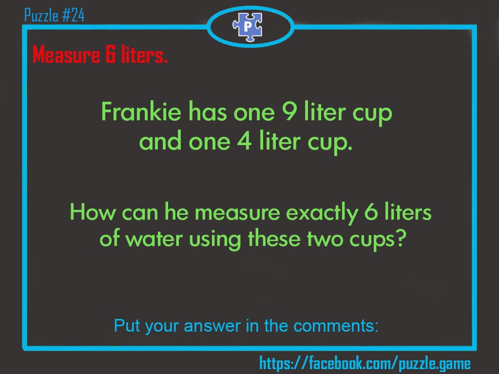 Puzzle 24 Help Frankie to measure exactly 6 liters of