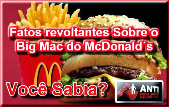 http://www.anovaordemmundial.com/2014/04/fatos-revoltantes-o-sobre-big-mac-do-mcdonalds-voce-sabia.html