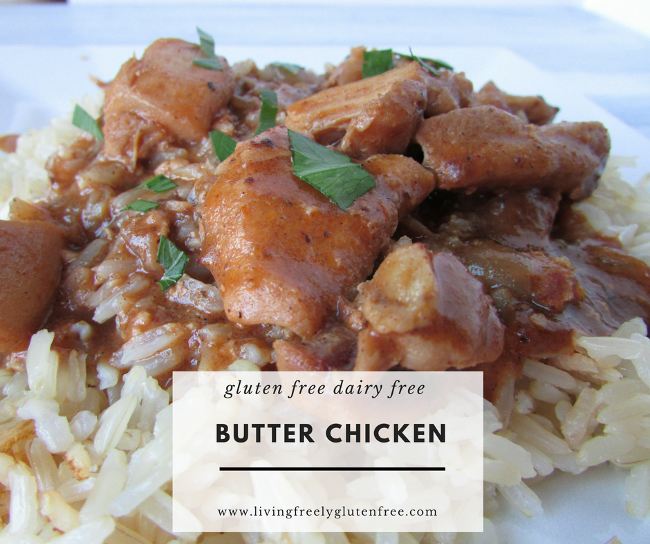 Butter Chicken (Gluten Free and Dairy Free) Living Freely Gluten Free