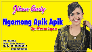 Lirik Lagu Jihan Audy - Ngomong Apik Apik