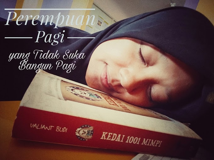 Perempuan Pagi yang Tidak Suka Bangun Pagi