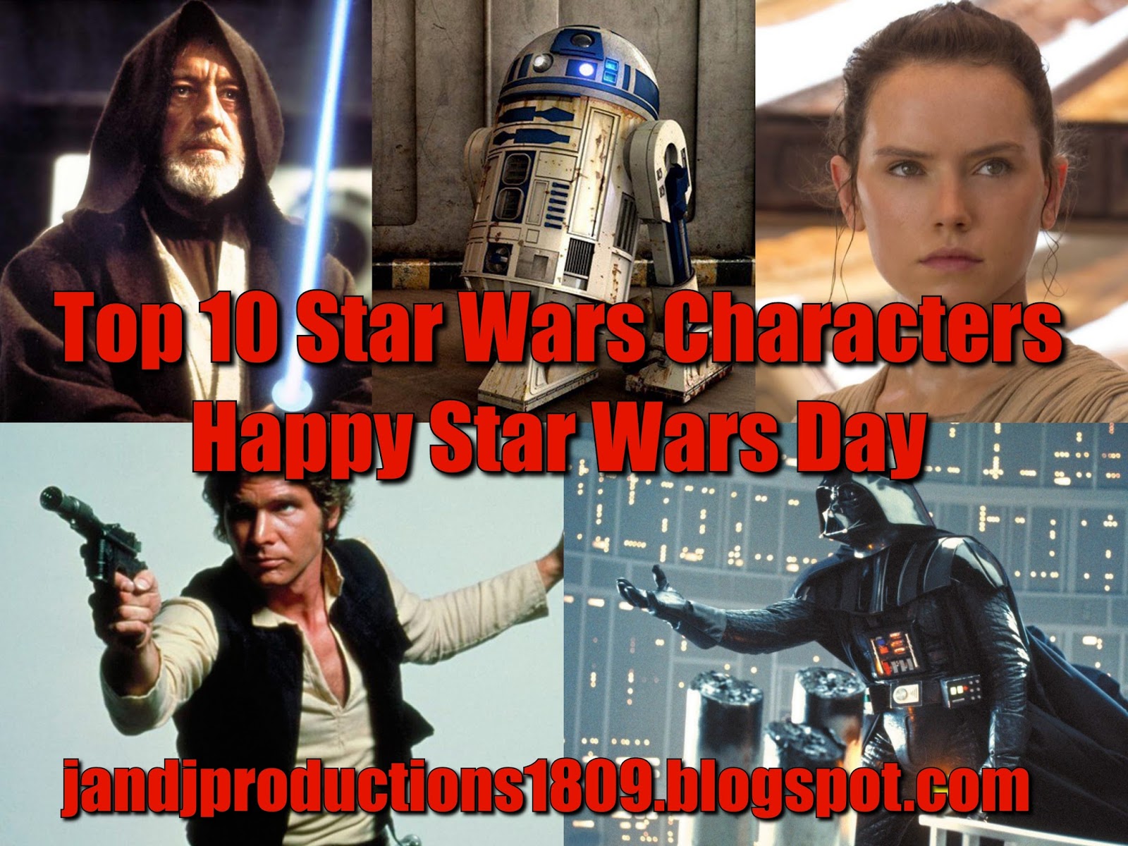 J and J Productions Top 10 Star Wars Characters Happy Star Wars Day