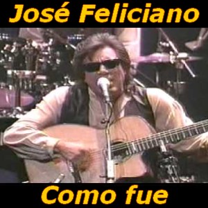 Jose Feliciano - Como fue letra y acordes de guitarra y piano