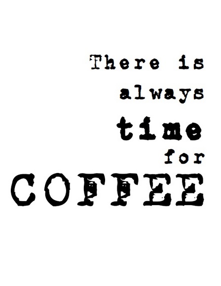 Free Printable There is always time for coffee
