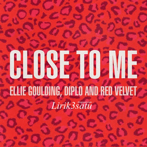 Lyrics Ellie Goulding, Diplo & Red Velvet - Close To Me Red (Velvet Remix)