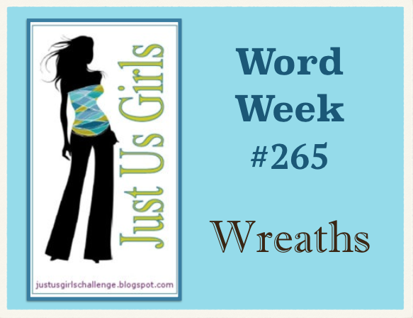 http://justusgirlschallenge.blogspot.com/2014/11/just-us-girls-265-word-week-wreaths.html