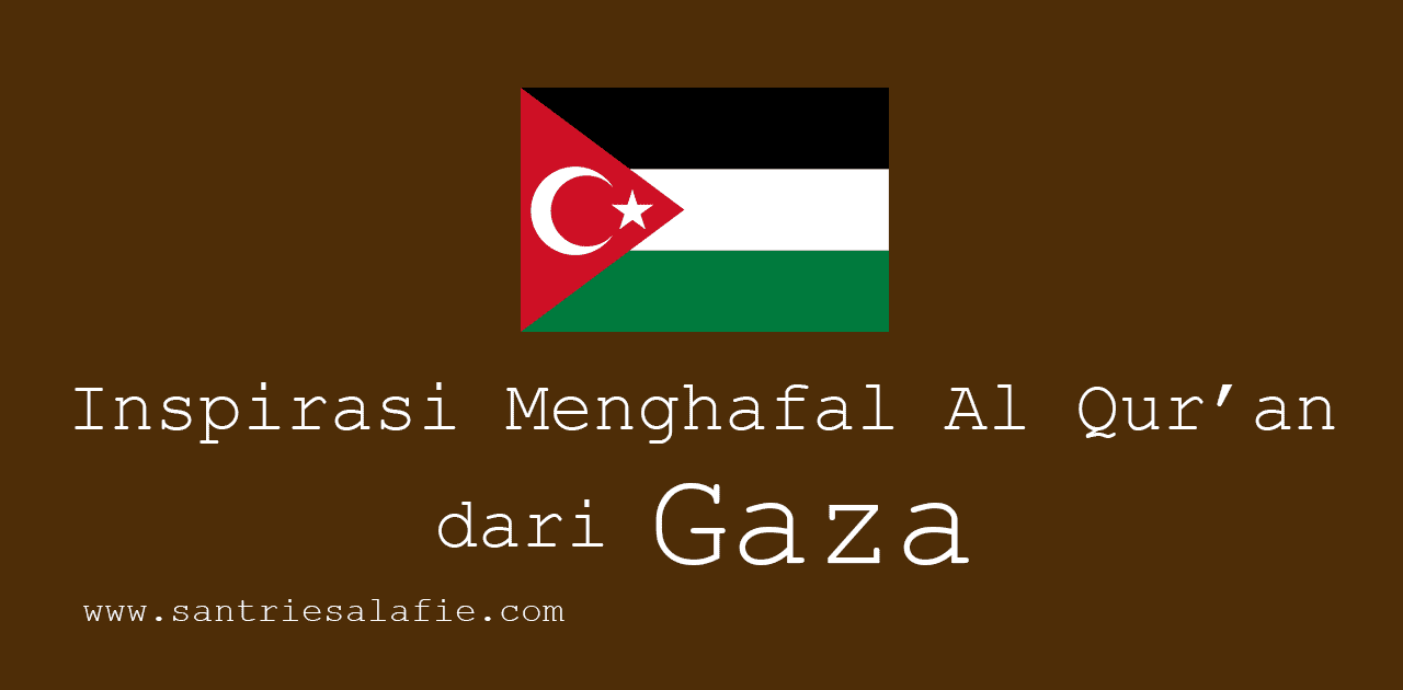 Inspirasi Menghafal Al Quran dari Gaza by Santrie Salafie Inspirasi Menghafal Al Quran dari Gaza by Santrie Salafie