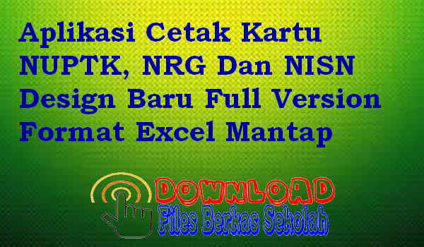 Aplikasi Cetak Kartu NUPTK, NRG Dan NISN Design Baru Full Version Format Excel Mantap Aplikasi Cetak Kartu NUPTK, NRG Dan NISN Design Baru Full Version Format Excel Mantap