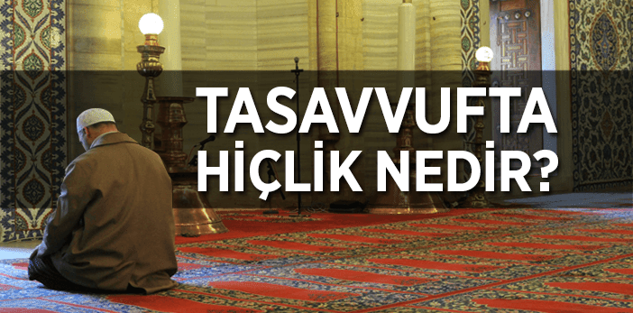 Tasavvufta (Hiç'lik) Nedir