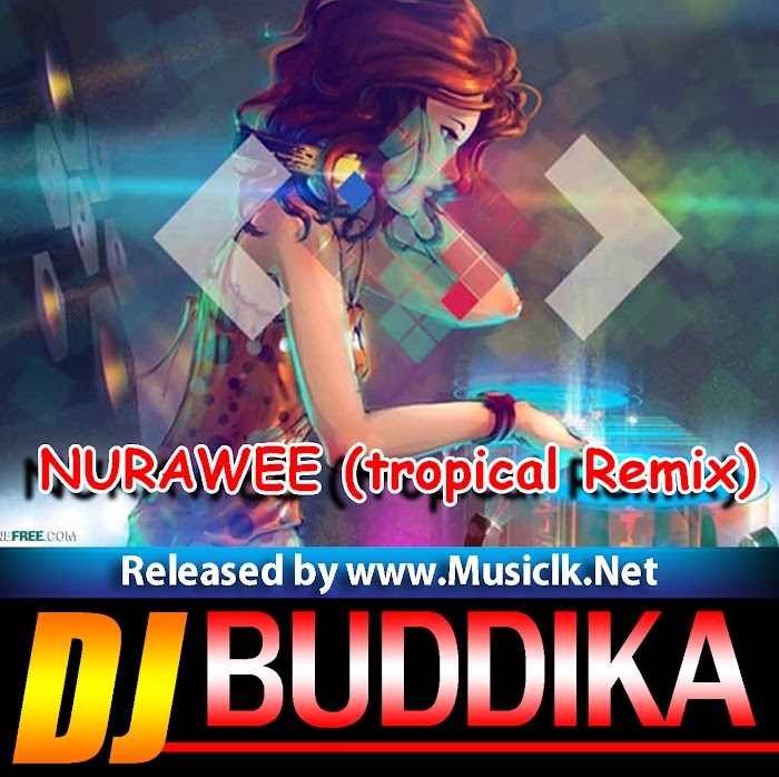 NURAWEE(tropical Remix) DJ Buddika Hakmana