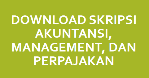 Download Skripsi Akuntansi Management Dan Perpajakan Arifinbp Com