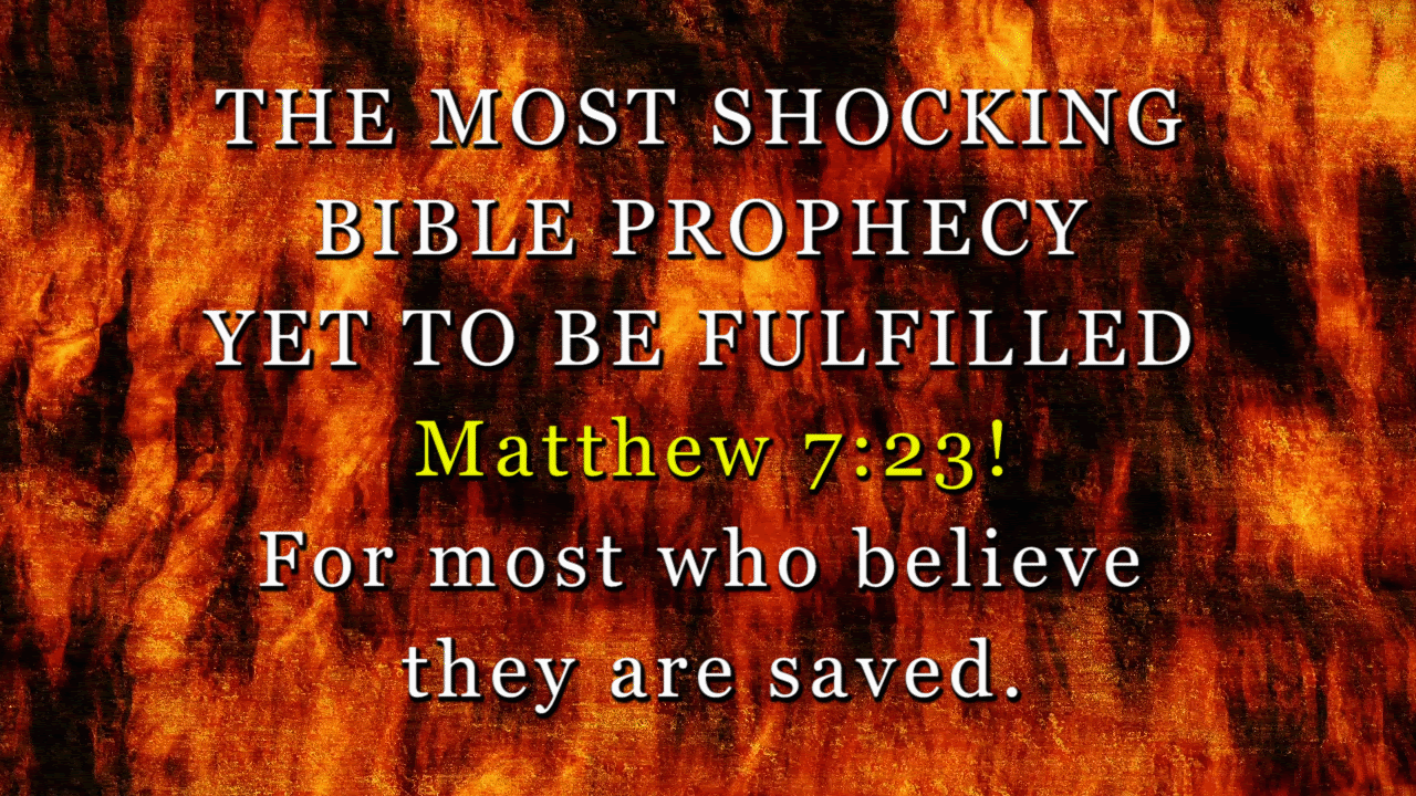 THE MOST SHOCKING BIBLE PROPHECY MATTHEW 7-23!