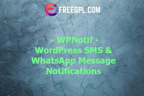 WPNotif: WordPress SMS & WhatsApp Message Notifications Nulled Download Free