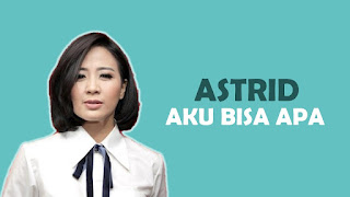 Lirik Lagu Aku Bisa Apa Astrid | Lirik Lagu 91