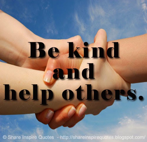Be kind and help others. | Share Inspire Quotes
