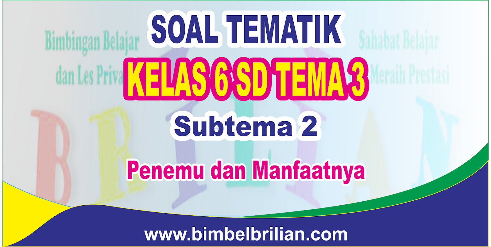 Download Soal Tematik Kelas 6 Sd Tema 3 Subtema 2 Penemu Dan Manfaatnya Dilengkapi Kunci Jawaban Bimbel Brilian