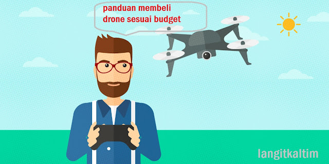 Panduan Beli Drone Sesuai Dengan Kebutuhan Dan Budget Kantong Anda