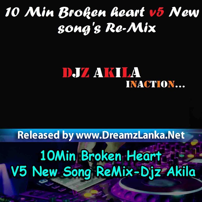 10Min Broken Heart V5 New Song ReMix-Djz Akila