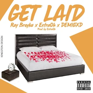 Ray Breyka, eXtraOh & DemiGxd - Get Laid/Honey (prod by eXtraOh)