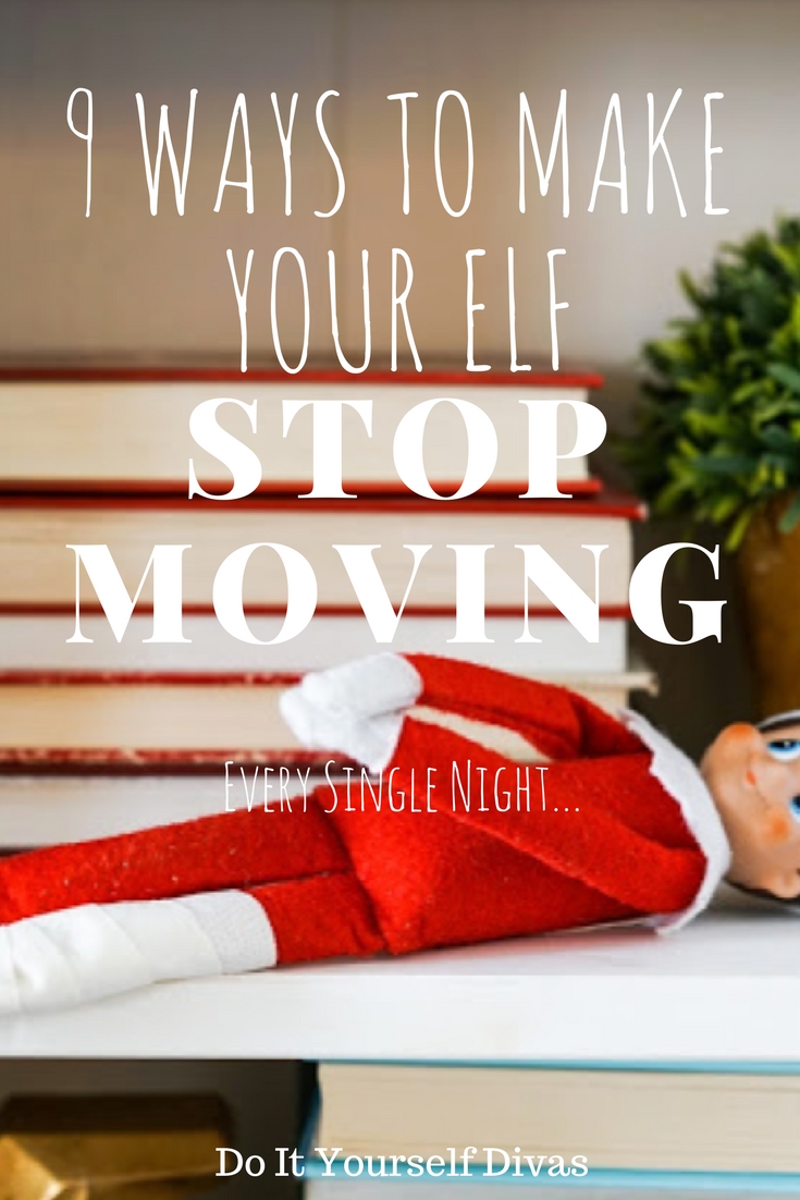 do it yourself divas 9 Ways To Make Your Elf on the Shelf Stop Moving Every Night
