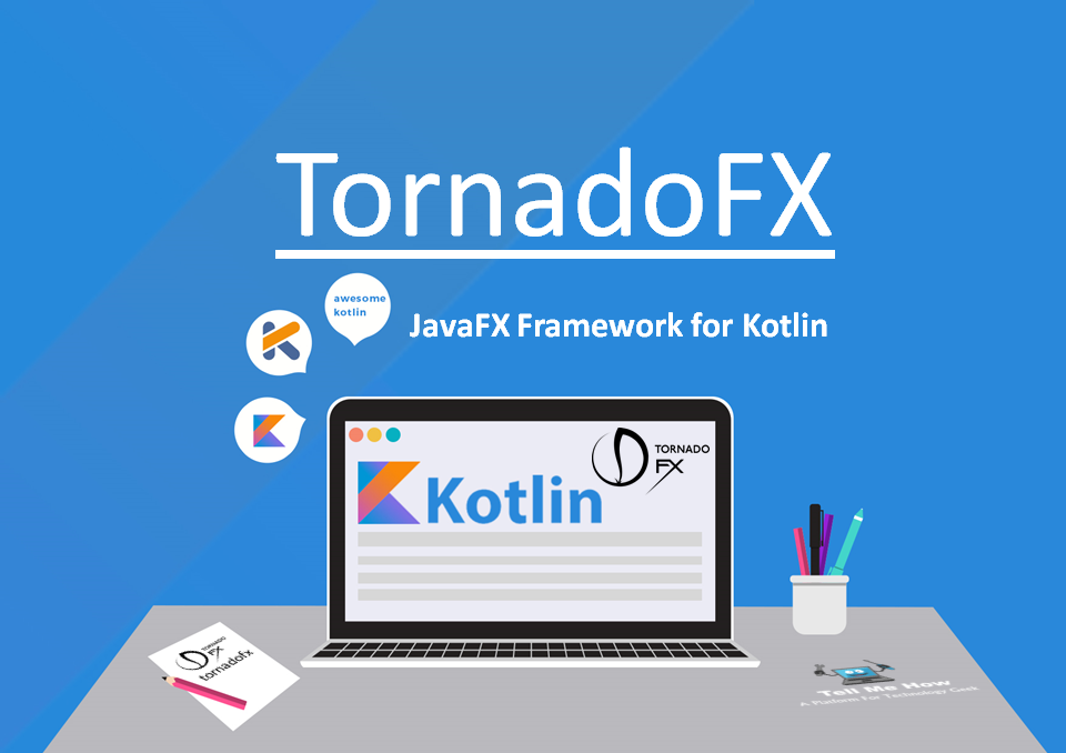 TornadoFX - JavaFX Framework for Kotlin