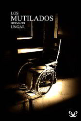 Los mutilados - Hermann Ungar Libros gratis Los mutilados para descargar en pdf completo
