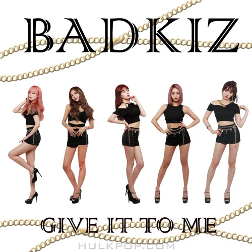 BADKIZ – Give It To Me – Single