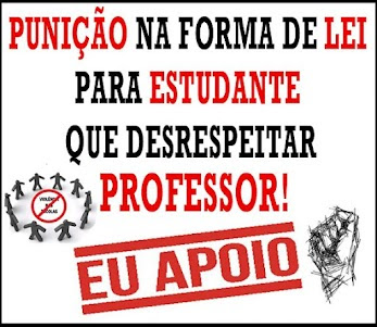 PUNIÇÃO NA FORMA DE LEI PARA ESTUDANTE QUE DESRESPEITAR PROFESSOR - EU APOIO