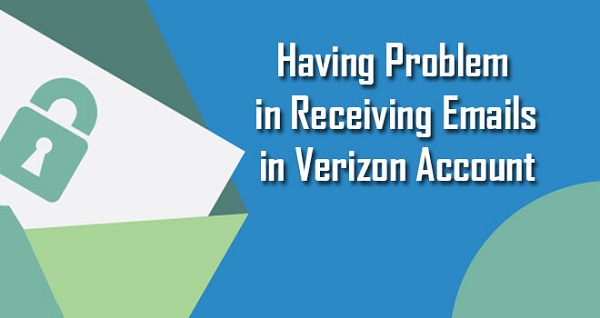HOW TO FIX ISSUES PROBLEMS RECEIVING MAILS IN VERIZON ACCOUNT?