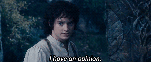 You usually have an opinion about everything.