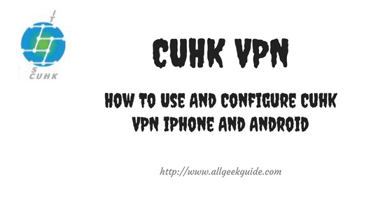 Use And Configure Cuhk VPN iPhone And Android Use And Configure Cuhk VPN iPhone And Android
