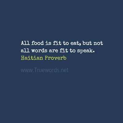 All food is fit to eat, but not all words are fit to speak. 