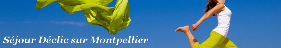 Séjour Déclic sur Montpellier 