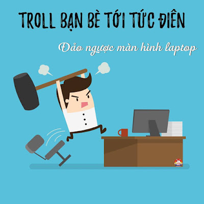 Chuyen muc troll ban be -- Xoay nguoc man hinh laptop