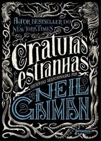 Resenha #222: Criaturas Estranhas - Org. Neil Gaiman 