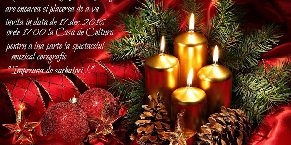 Sâmbătă, 17 Decembrie 2016, ora 17.00, la Casa de Cultură Calafat, se va desfăşura Spectacolul: " Împreună de Sărbători ! "