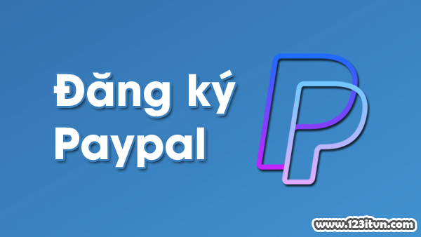 Hướng dẫn cách đăng ký tài khoản Paypal tại Việt Nam